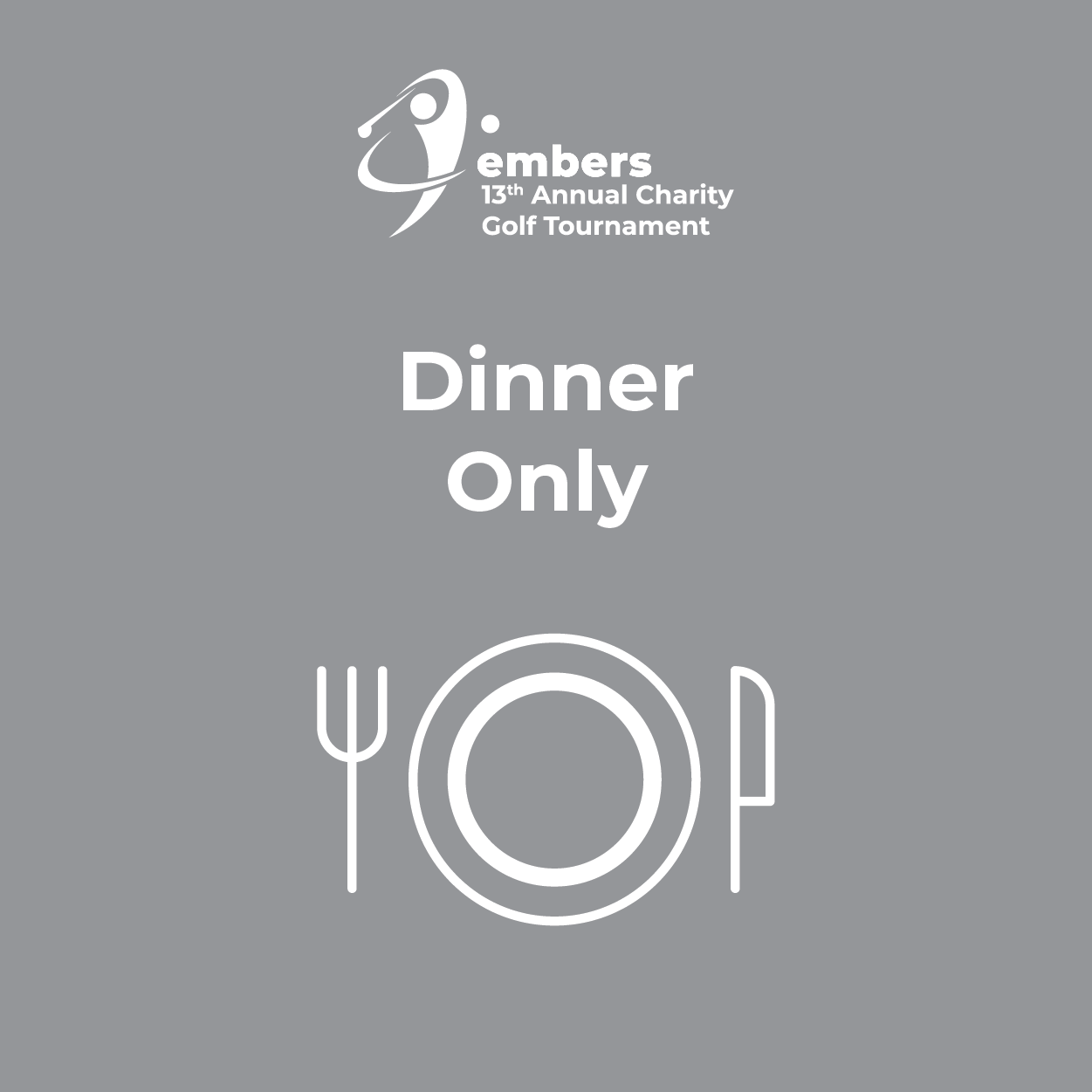 EMBERS 15th Annual Charity Golf Tournament Presented By Darwin - Default Image of Dinner Only