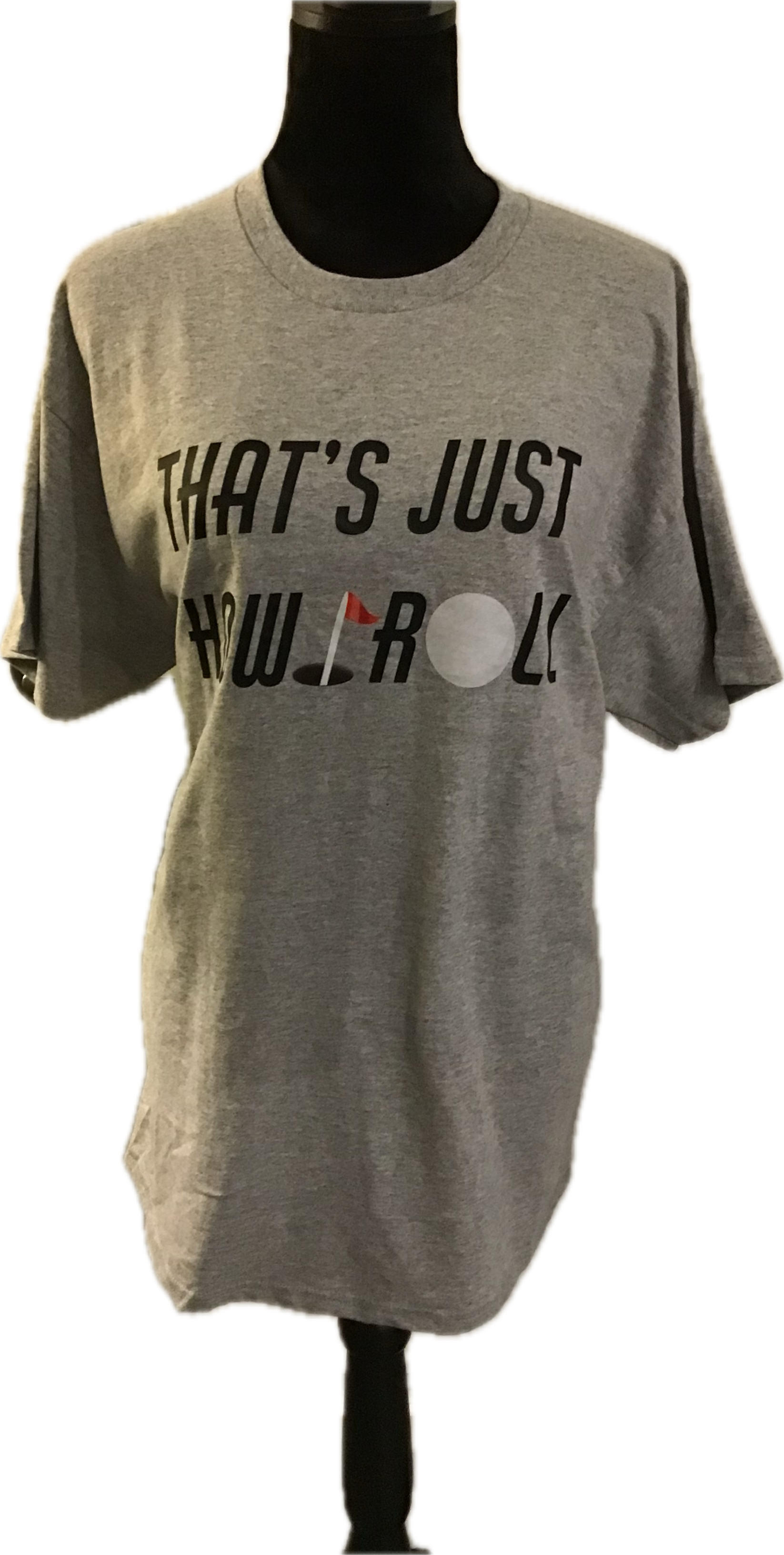 GROW 12th Annual Co-Ed Golf Scramble - Default Image of Grey w Black That's How I Roll T-shirt Unisex