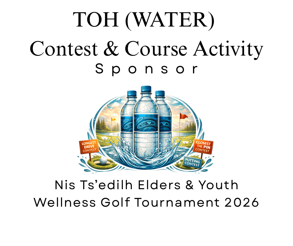 Nis Ts'edilh Annual Golf Tournament 2026 - Default Image of Toh (Water) Contest & Course Activity Sponsor