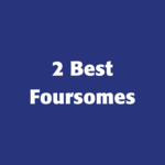Image of 2 Best Foursomes