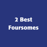 Image of 2 Best Foursomes