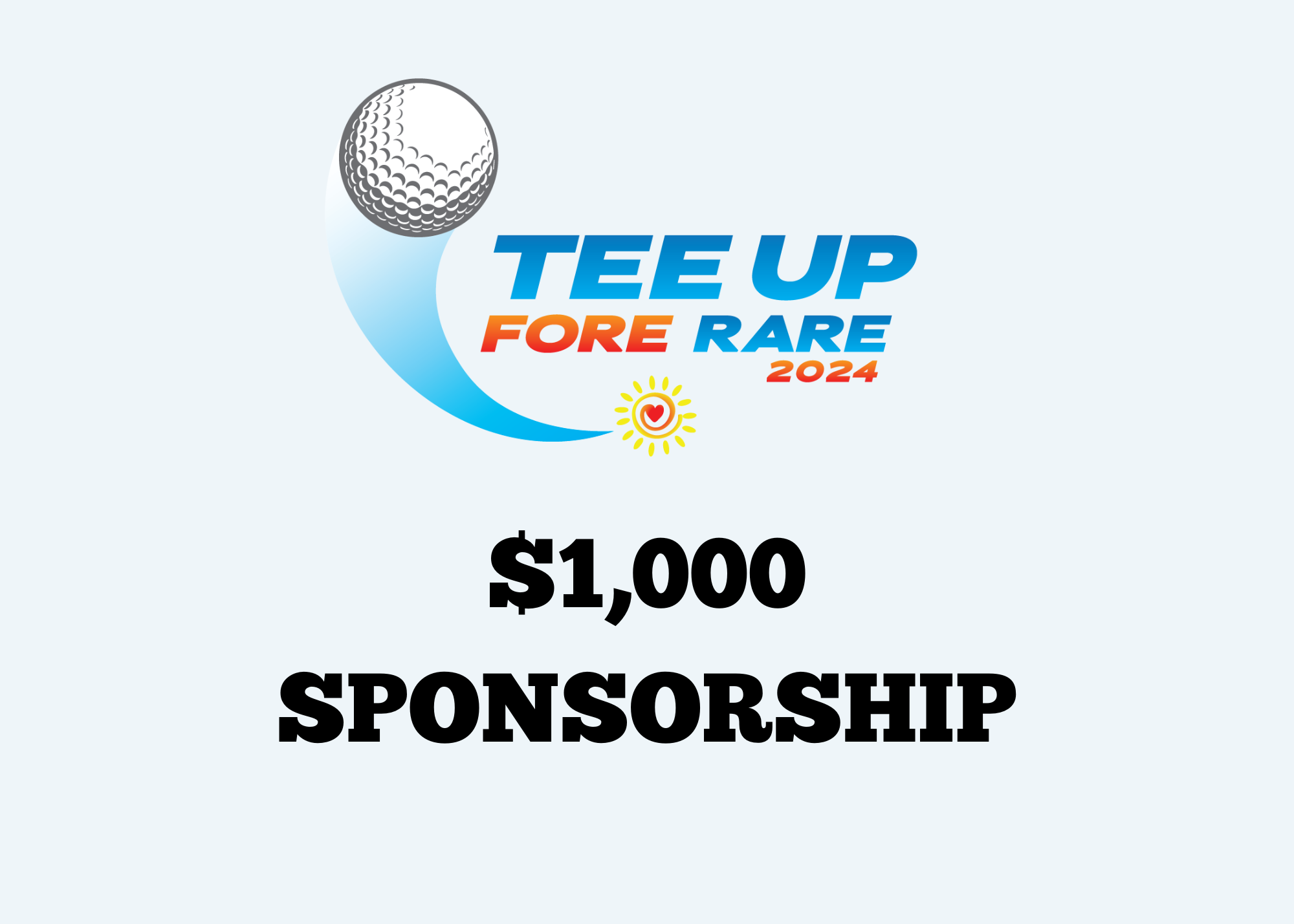 Tee Up FORE Rare 2024 - Charity Golf Tournament - Default Image of SPONSORSHIP - $1,000