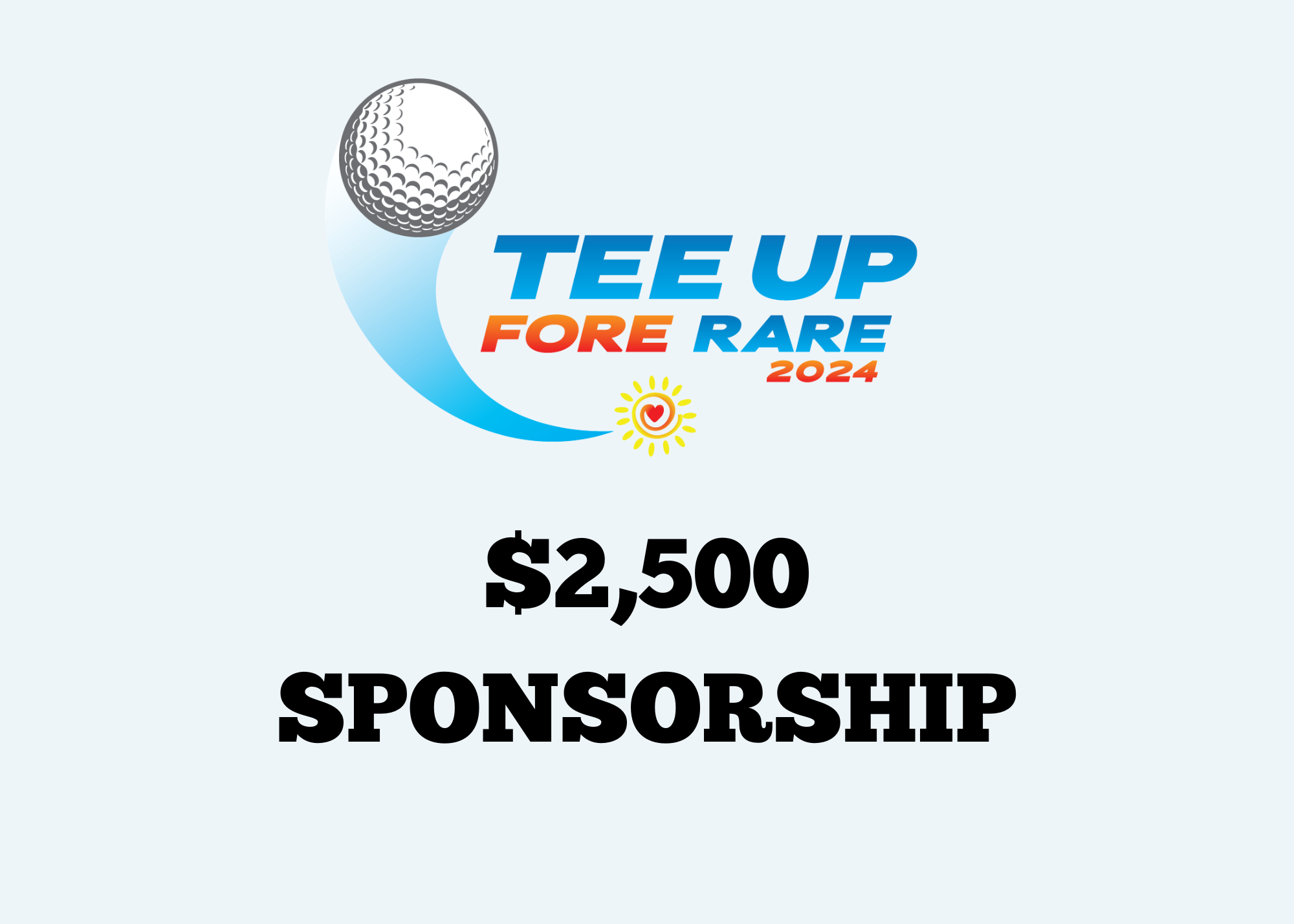 Tee Up FORE Rare 2024 - Charity Golf Tournament - Default Image of SPONSORSHIP - $2,500