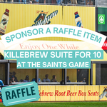 Image of Sponsor the Raffle: Saints Killebrew Box Suite for 10 