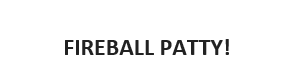 Fireball Patty!