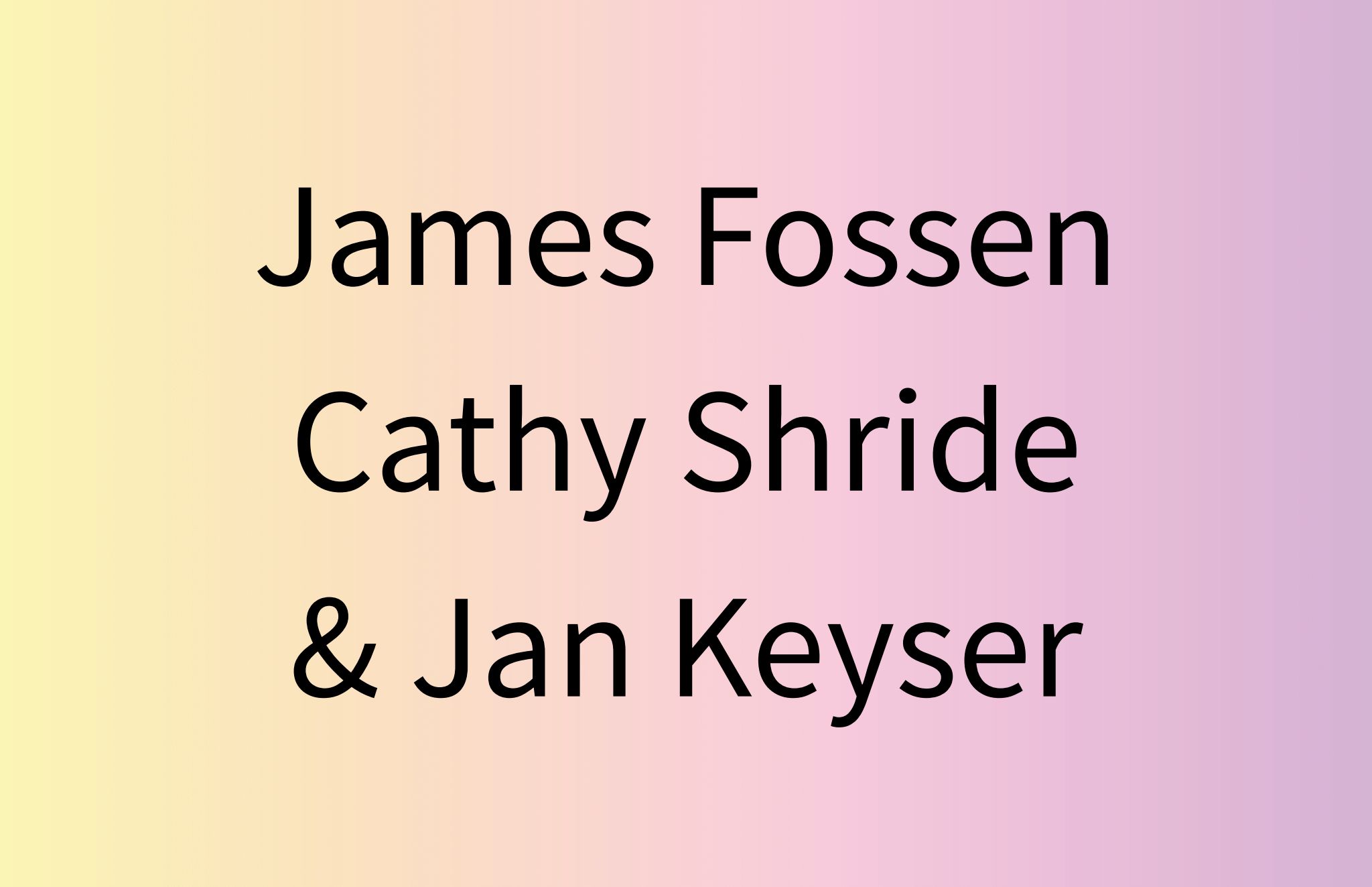 James Fossen, Cathy Shride, Jan Keyser