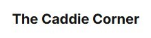 The Caddie Corner