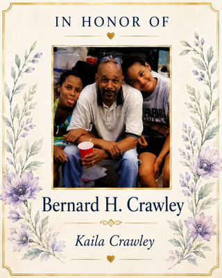 Kaila Crawley  In Honor of   Bernard H.Crawley​​