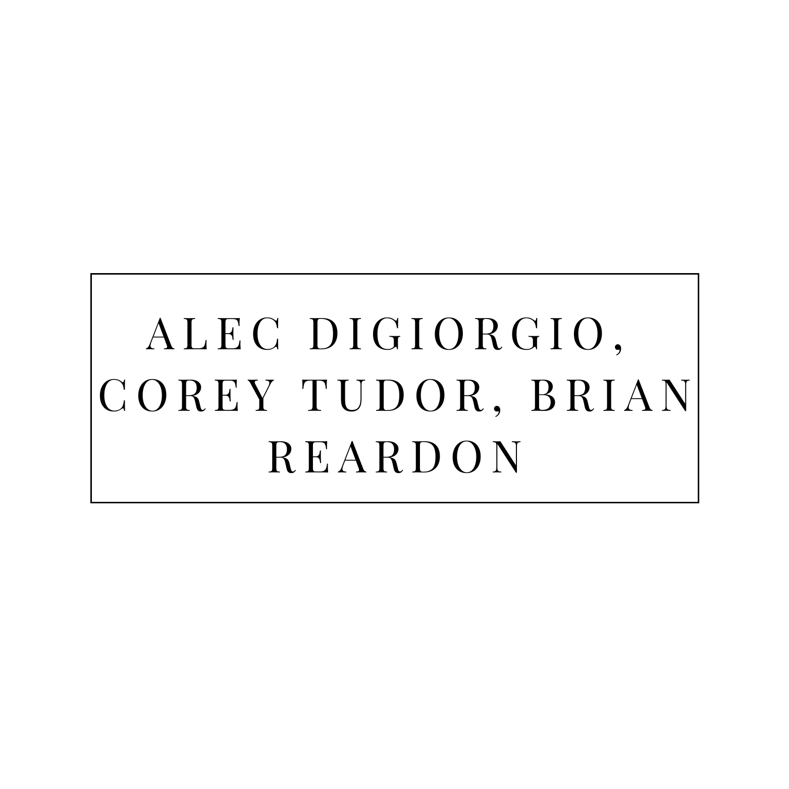 Alec DiGiorgio, Corey Tudor & Brian Reardon